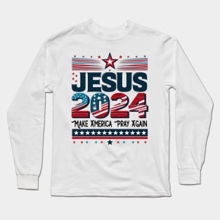 Jesus 2024 Make America pray again Funny Quote Hilarious Sayings Humor Long Sleeve T-Shirt